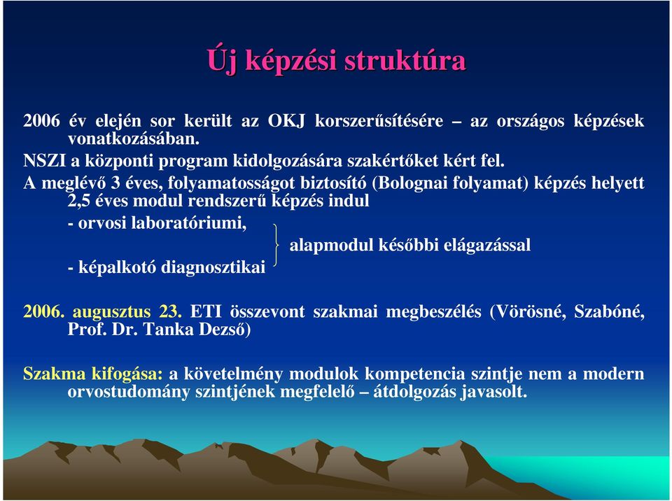 A meglévı 3 éves, folyamatosságot biztosító (Bolognai folyamat) képzés helyett 2,5 éves modul rendszerő képzés indul - orvosi laboratóriumi,