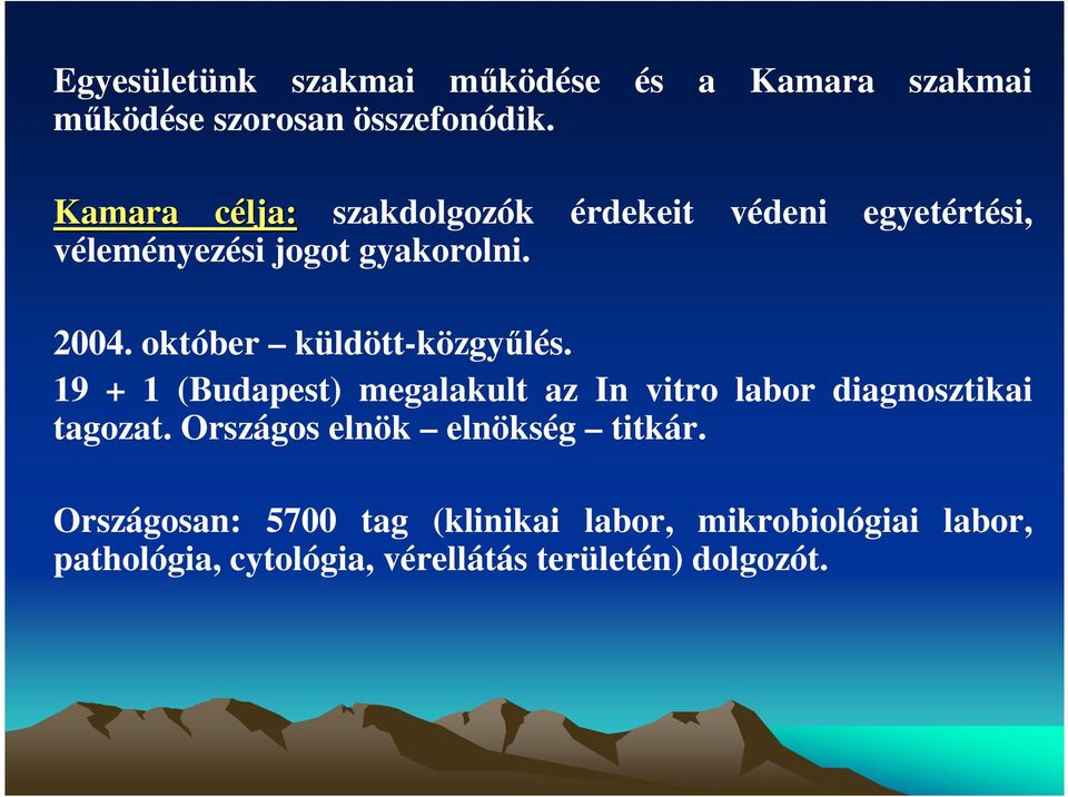 október küldött-közgyőlés. 19 + 1 (Budapest) megalakult az In vitro labor diagnosztikai tagozat.