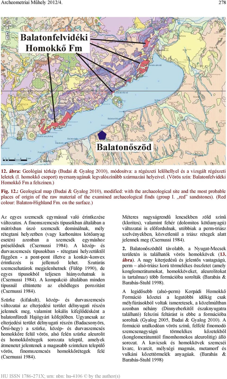 : Geological map (Budai & Gyalog 2010), modified: with the archaeological site and the most probable places of origin of the raw material of the examined archaeological finds (group I.