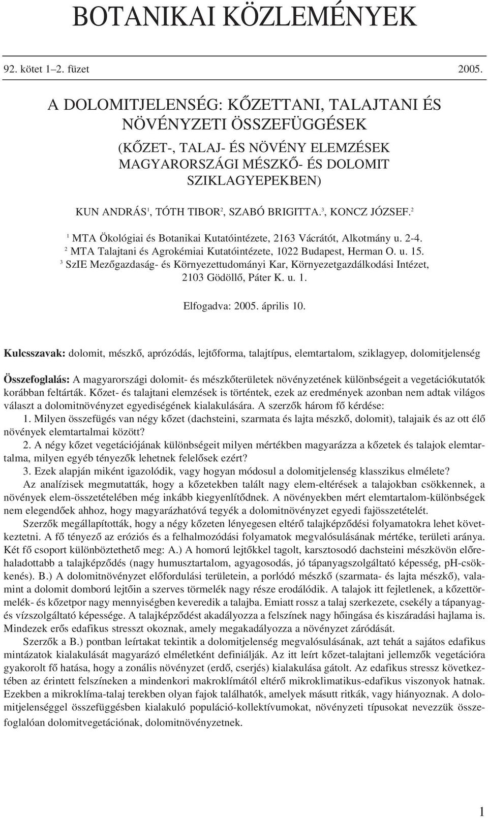 3, KONCZ JÓZSEF. 2 1 MTA Ökológiai és Botanikai Kutatóintézete, 2163 Vácrátót, Alkotmány u. 2-4. 2 MTA Talajtani és Agrokémiai Kutatóintézete, 1022 Budapest, Herman O. u. 15.