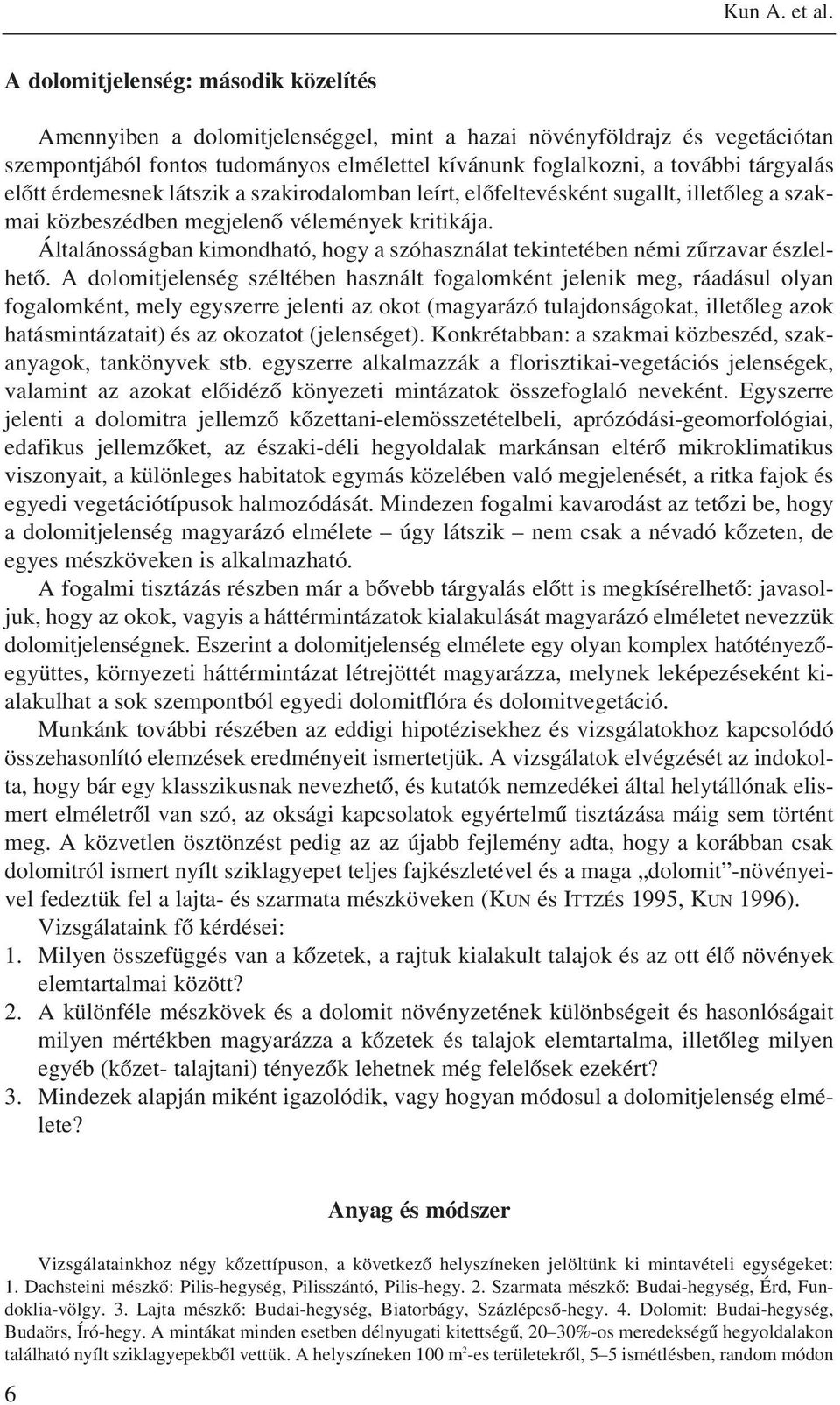 elõtt érdemesnek látszik a szakirodalomban leírt, elõfeltevésként sugallt, illetõleg a szakmai közbeszédben megjelenõ vélemények kritikája.