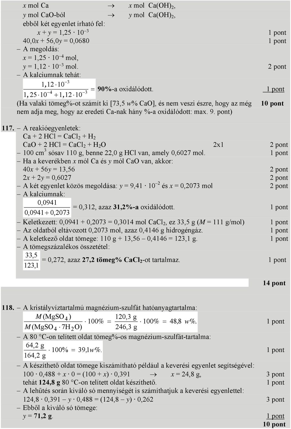 (Ha valaki tömeg%-ot számít ki [7,5 w% CaO], és nem veszi észre, hogy az még nem adja meg, hogy az eredeti Ca-nak hány %-a oxidálódott: max. 9. pont) 117.