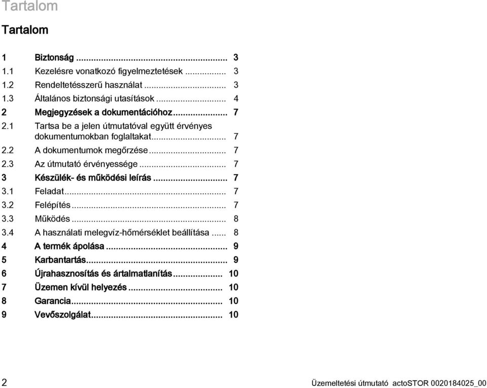 .. 7 3 Készülék- és működési leírás... 7 3.1 Feladat... 7 3.2 Felépítés... 7 3.3 Működés... 8 3.4 A használati melegvíz-hőmérséklet beállítása... 8 4 A termék ápolása.