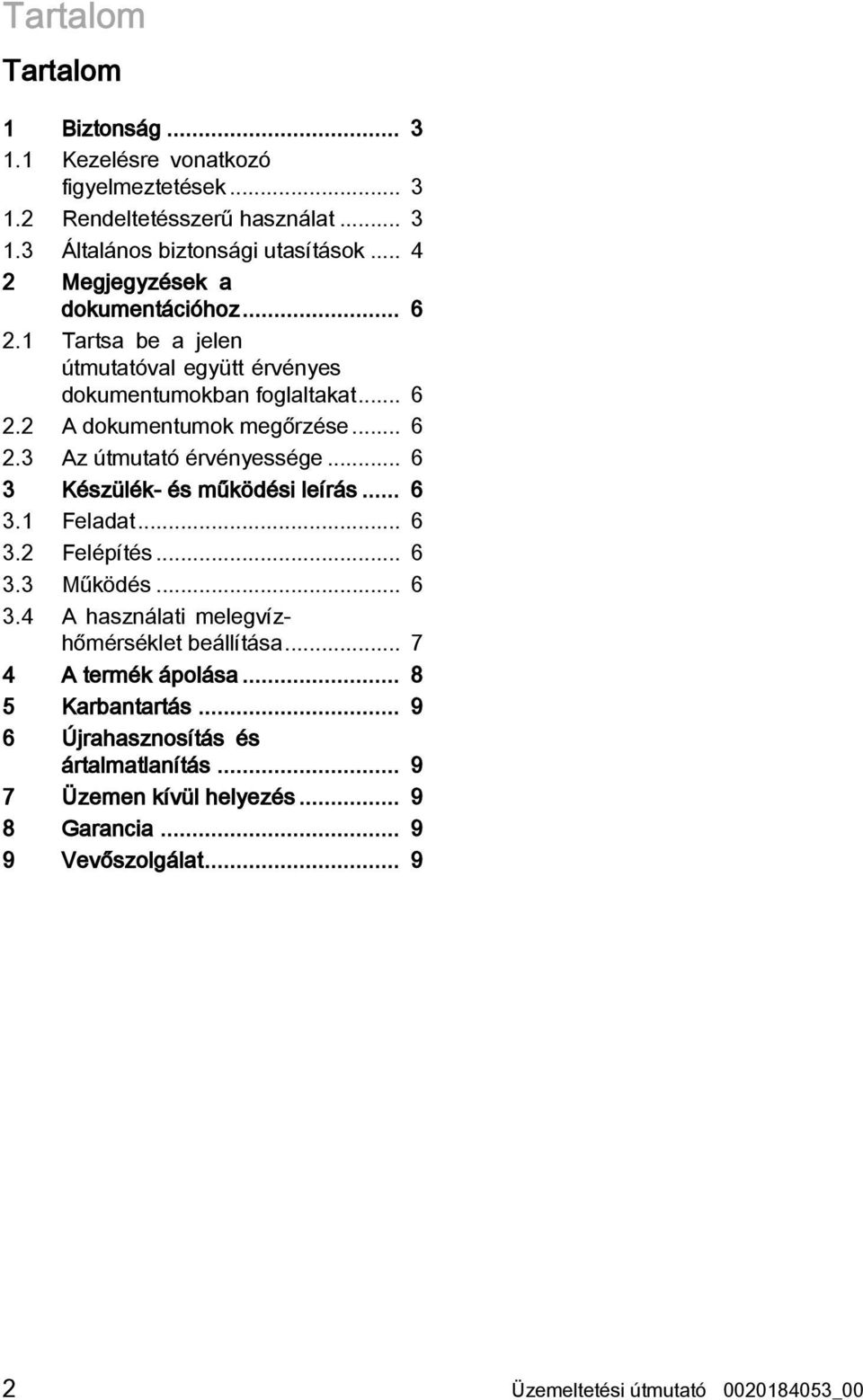 .. 6 3 Készülék- és működési leírás... 6 3.1 Feladat... 6 3.2 Felépítés... 6 3.3 Működés... 6 3.4 A használati melegvízhőmérséklet beállítása... 7 4 A termék ápolása.