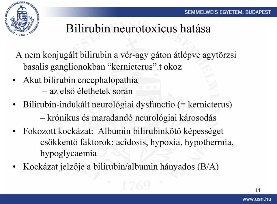 t okoz Akut bilirubin encephalopathia az első élethetek során Bilirubin-indukált neurológiai dysfunctio (=