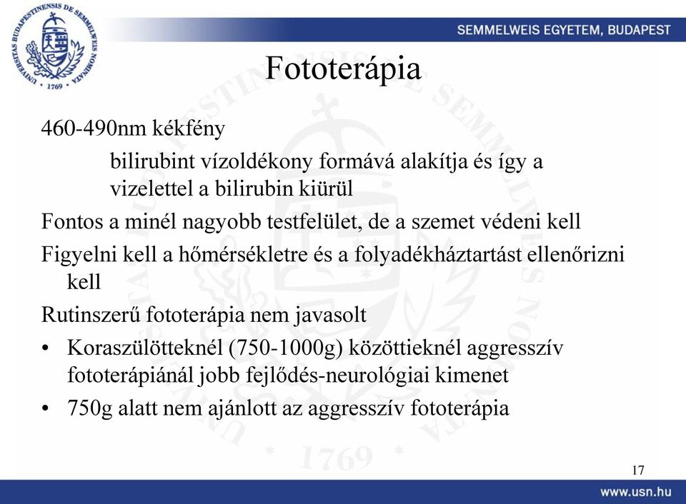 folyadékháztartást ellenőrizni kell Rutinszerű fototerápia nem javasolt Koraszülötteknél (750-1000g)