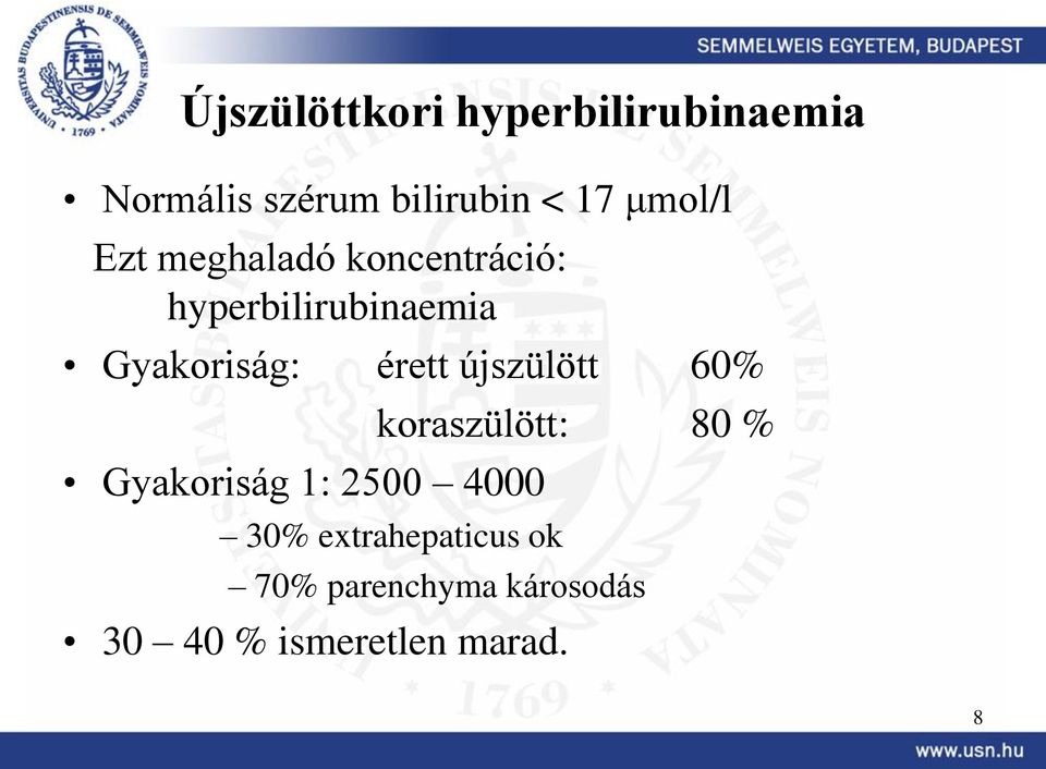 érett újszülött 60% Gyakoriság 1: 2500 4000 koraszülött: 80 % 30%