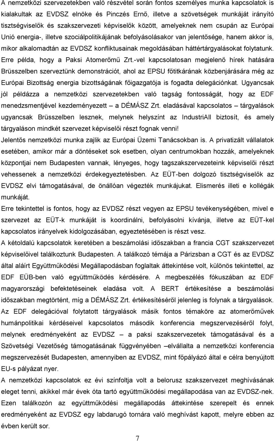 konfliktusainak megoldásában háttértárgyalásokat folytatunk. Erre példa, hogy a Paksi Atomerőmű Zrt.