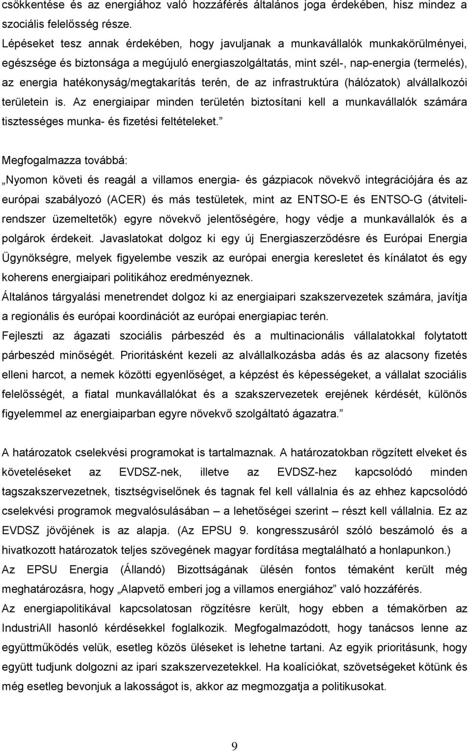 hatékonyság/megtakarítás terén, de az infrastruktúra (hálózatok) alvállalkozói területein is.