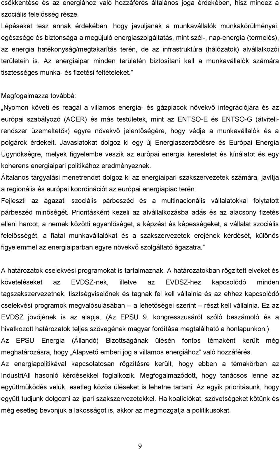 hatékonyság/megtakarítás terén, de az infrastruktúra (hálózatok) alvállalkozói területein is.