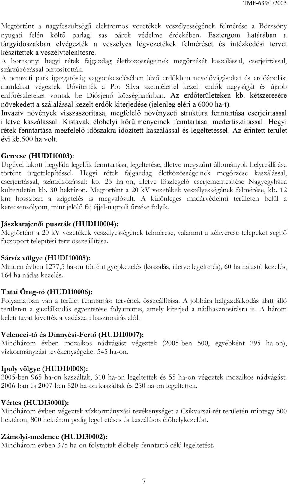 A börzsönyi hegyi rétek fajgazdag életközösségeinek megőrzését kaszálással, cserjeirtással, szárzúzózással biztosították.