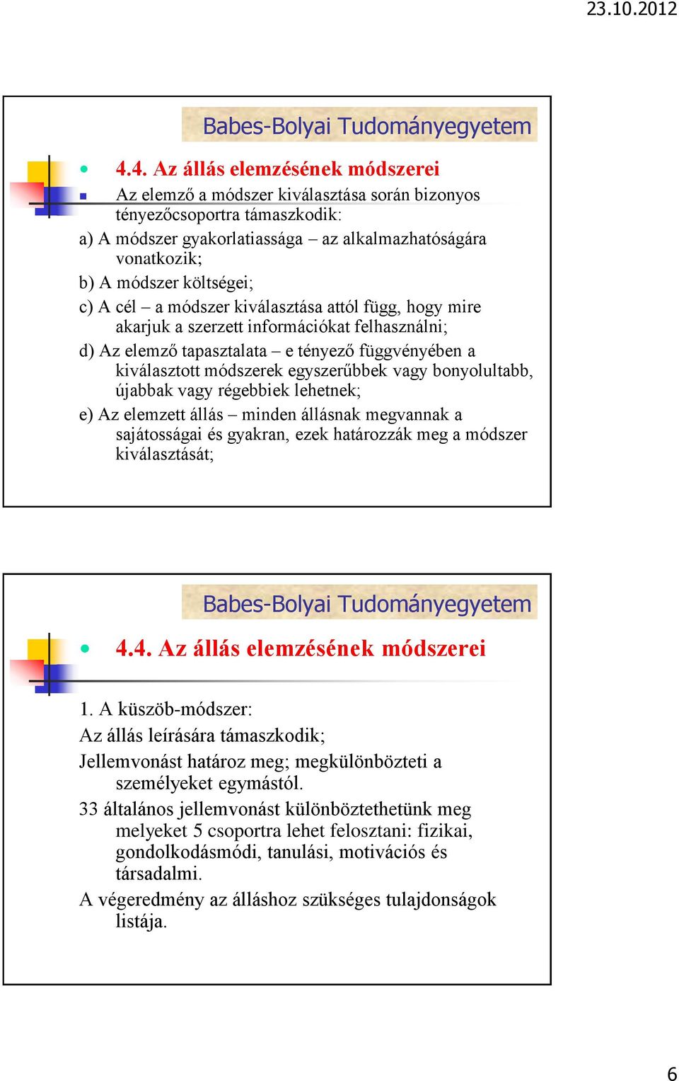 lehetnek; e) Az elemzett állás minden állásnak megvannak a sajátosságai és gyakran, ezek határozzák meg a módszer kiválasztását; 1.