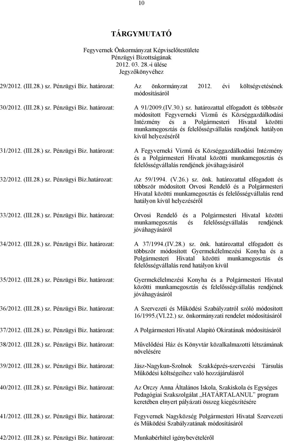 Pénzügyi Biz. A 91/2009.(IV.30.) sz.