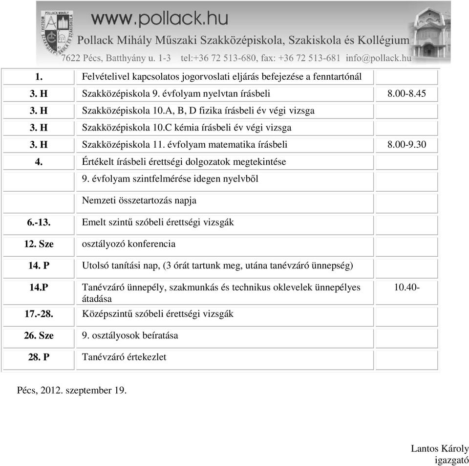 Értékelt írásbeli érettségi dolgozatok megtekintése 9. évfolyam szintfelmérése idegen nyelvből Nemzeti összetartozás napja 6.-13. Emelt szintű szóbeli érettségi vizsgák 12.