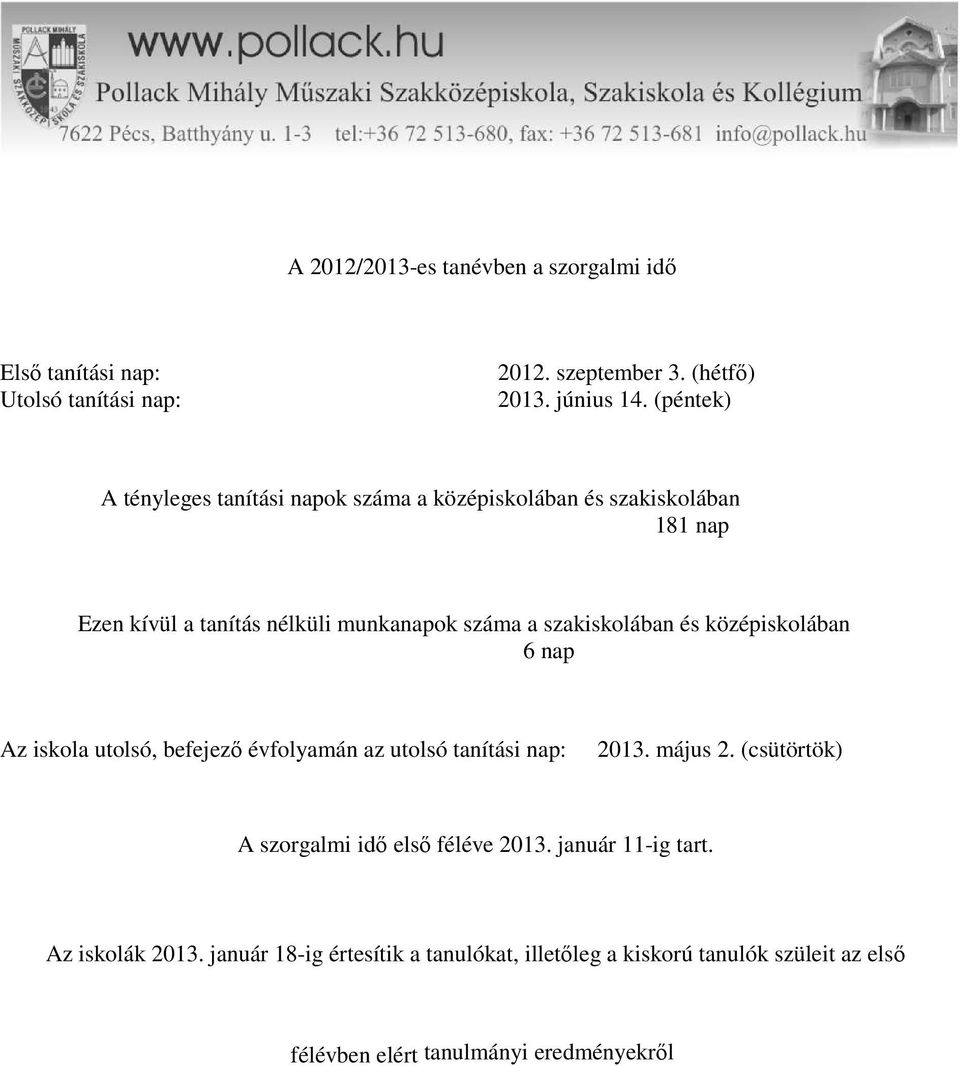 szakiskolában és középiskolában 6 nap Az iskola utolsó, befejező évfolyamán az utolsó tanítási nap: 2013. május 2.