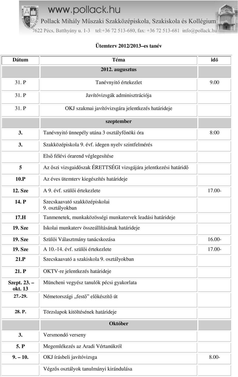 idegen nyelv szintfelmérés Első félévi órarend véglegesítése 5 Az őszi vizsgaidőszak ÉRETTSÉGI vizsgájára jelentkezési határidő 10.P Az éves ütemterv kiegészítés határideje 12. Sze A 9. évf.