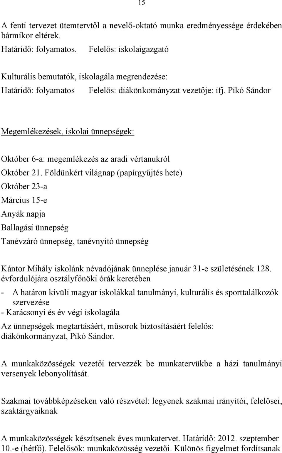 Pikó Sándor Megemlékezések, iskolai ünnepségek: Október 6-a: megemlékezés az aradi vértanukról Október 21.