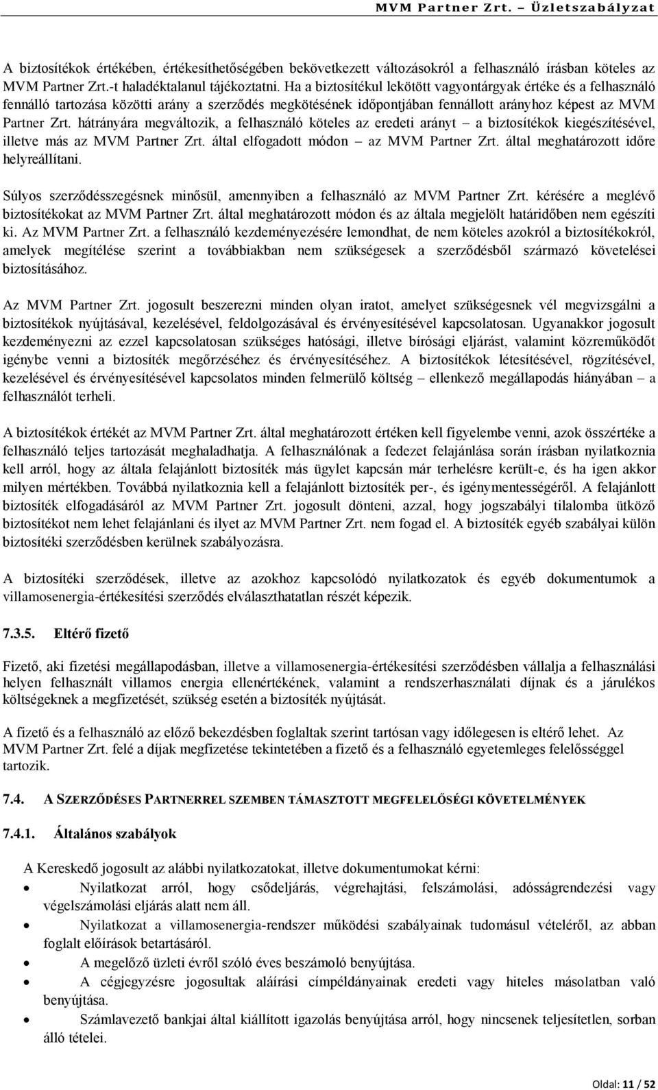 hátrányára megváltozik, a felhasználó köteles az eredeti arányt a biztosítékok kiegészítésével, illetve más az MVM Partner Zrt. által elfogadott módon az MVM Partner Zrt.