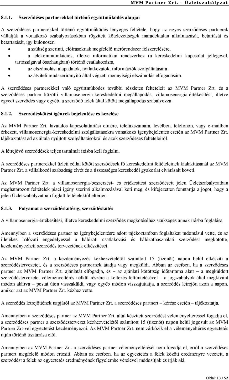 telekommunikációs, illetve informatikai rendszerhez (a kereskedelmi kapcsolat jellegével, tartósságával összhangban) történő csatlakozásra, az elszámolási alapadatok, nyilatkozatok, információk