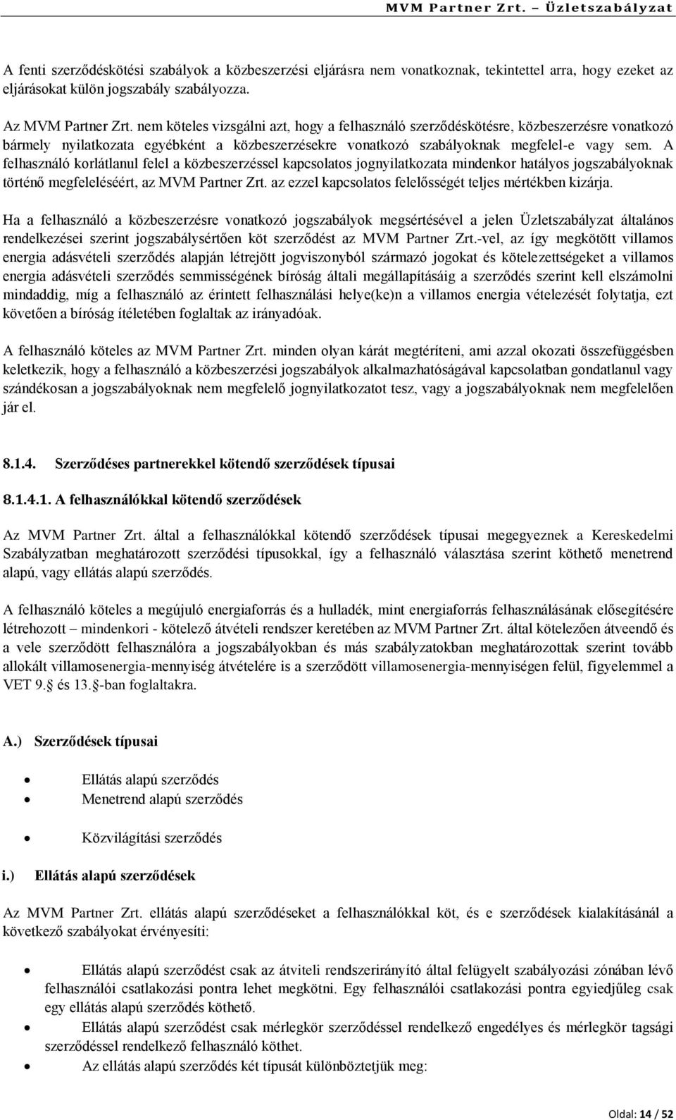 A felhasználó korlátlanul felel a közbeszerzéssel kapcsolatos jognyilatkozata mindenkor hatályos jogszabályoknak történő megfeleléséért, az MVM Partner Zrt.