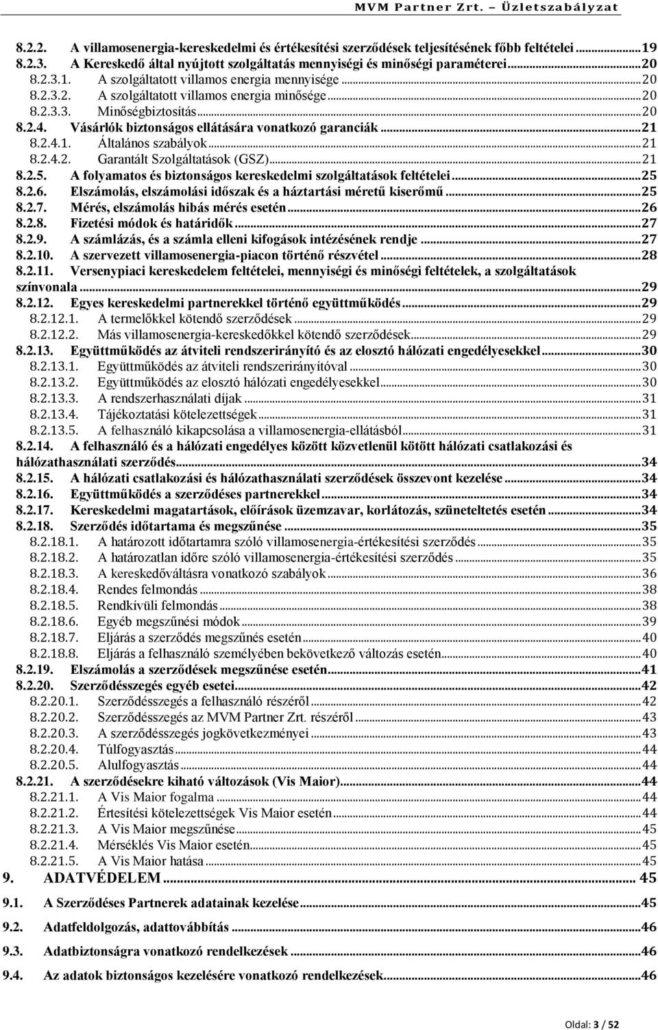 .. 21 8.2.5. A folyamatos és biztonságos kereskedelmi szolgáltatások feltételei... 25 8.2.6. Elszámolás, elszámolási időszak és a háztartási méretű kiserőmű... 25 8.2.7.