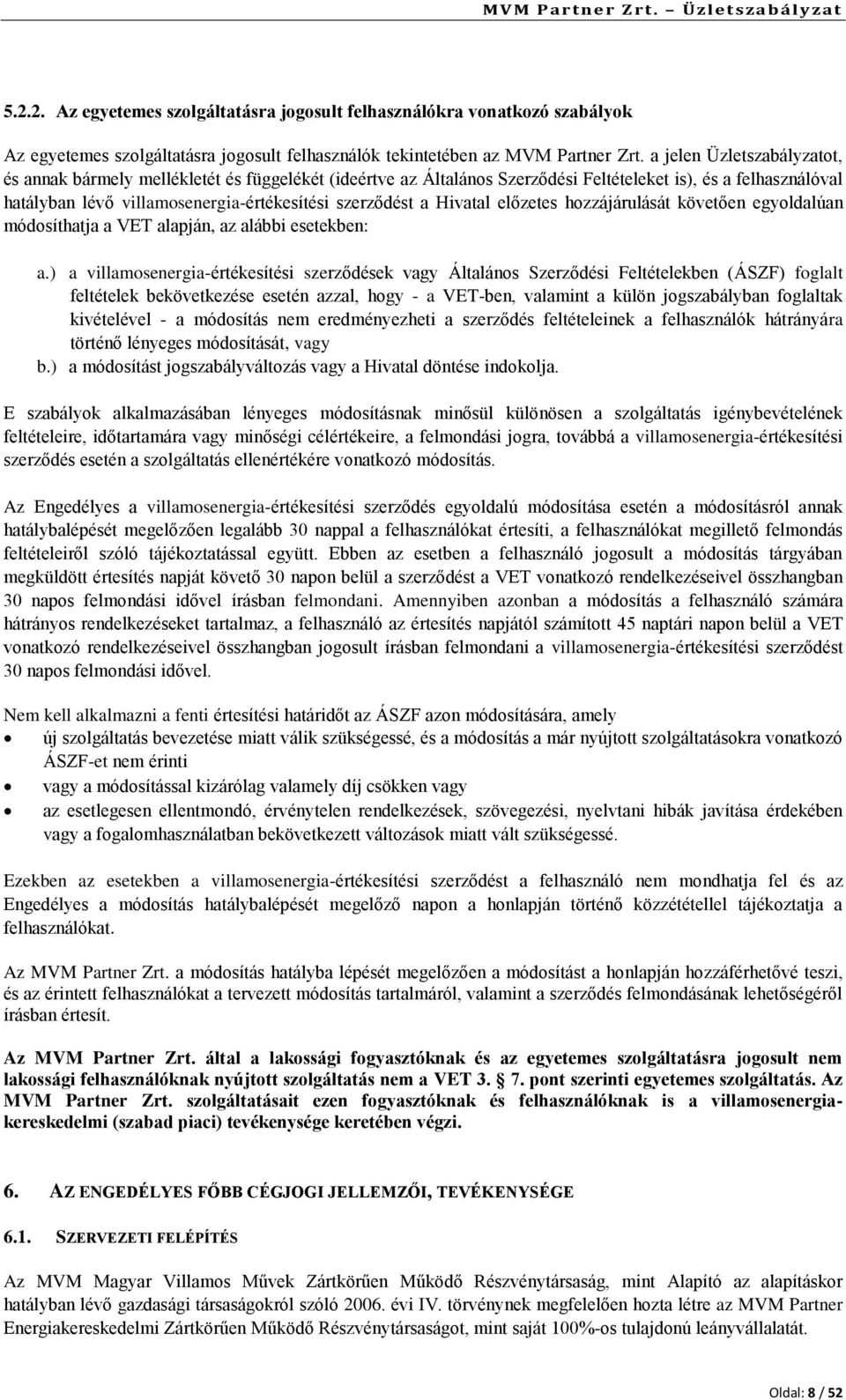 Hivatal előzetes hozzájárulását követően egyoldalúan módosíthatja a VET alapján, az alábbi esetekben: a.