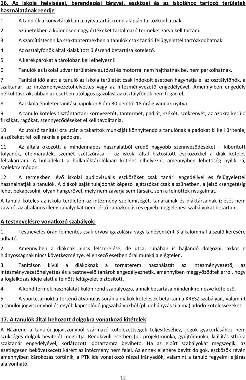 4 Az osztályfőnök által kialakított ülésrend betartása kötelező. 5 A kerékpárokat a tárolóban kell elhelyezni!