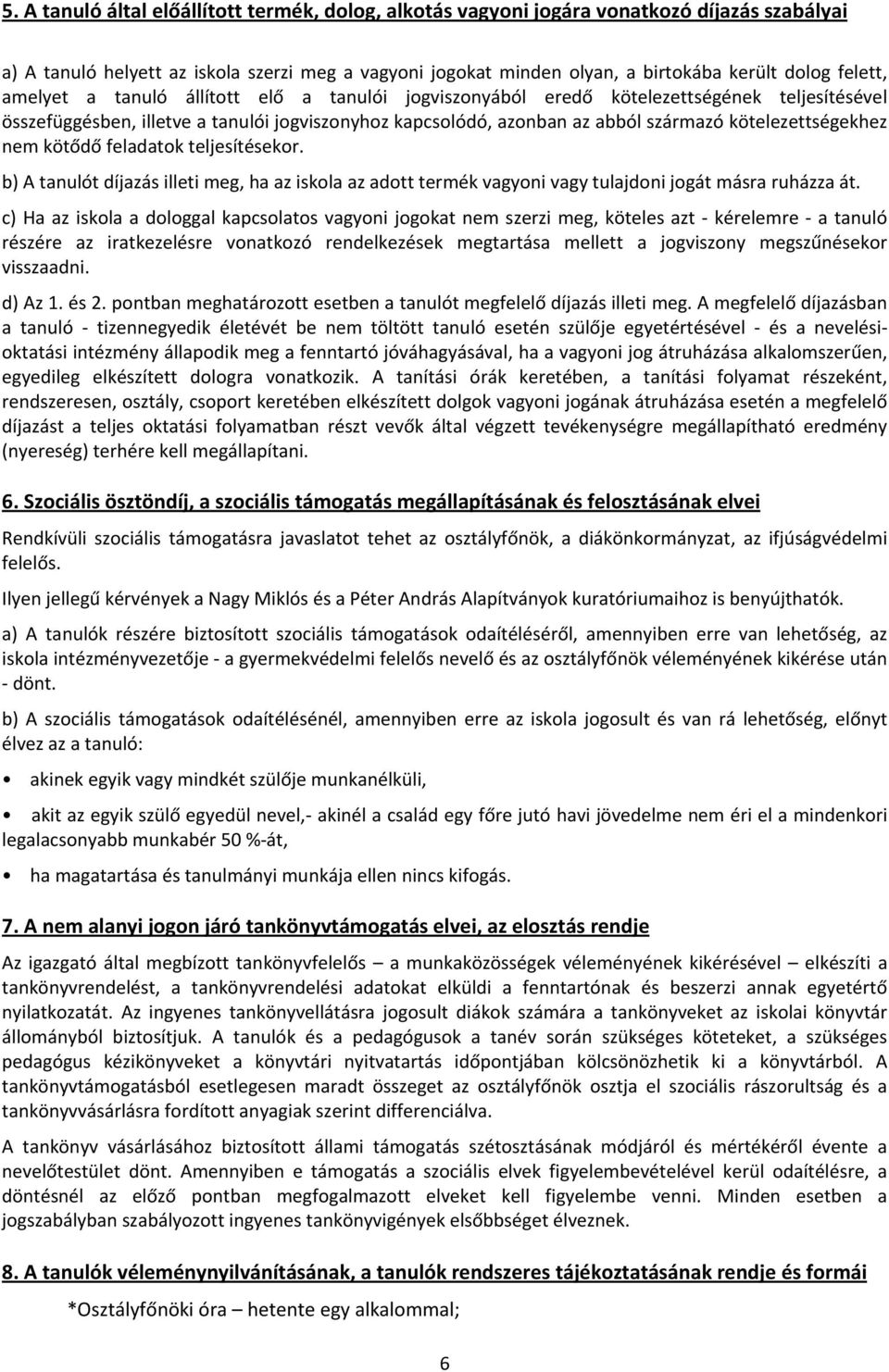 kötelezettségekhez nem kötődő feladatok teljesítésekor. b) A tanulót díjazás illeti meg, ha az iskola az adott termék vagyoni vagy tulajdoni jogát másra ruházza át.