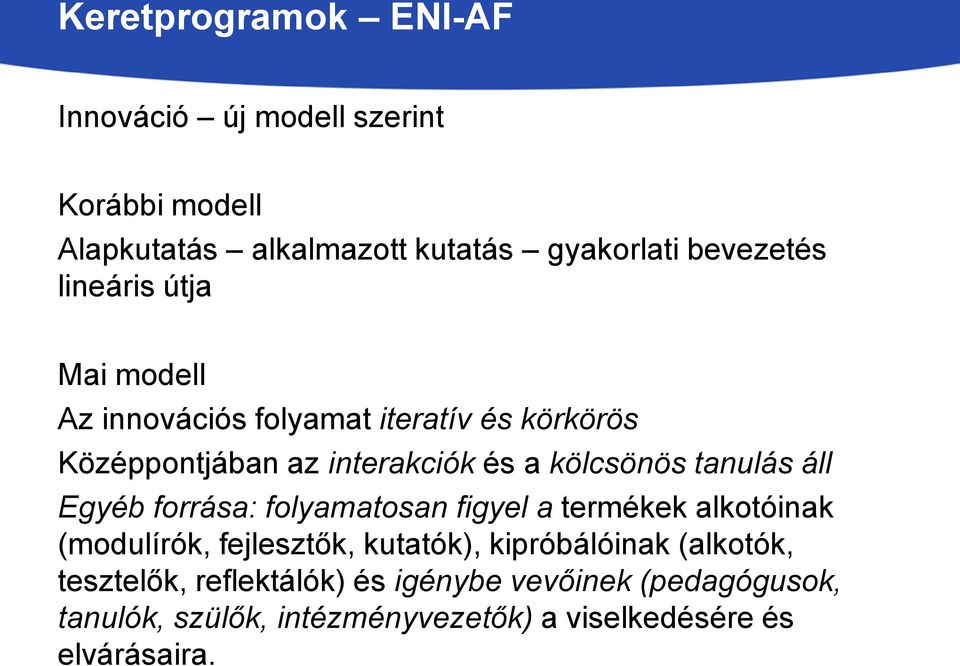 tanulás áll Egyéb forrása: folyamatosan figyel a termékek alkotóinak (modulírók, fejlesztők, kutatók), kipróbálóinak