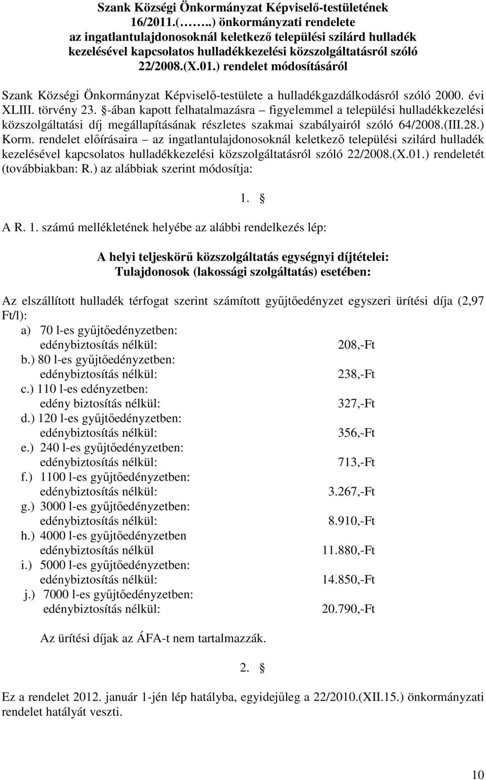 ) rendelet módosításáról Szank Községi Önkormányzat Képviselı-testülete a hulladékgazdálkodásról szóló 2000. évi XLIII. törvény 23.