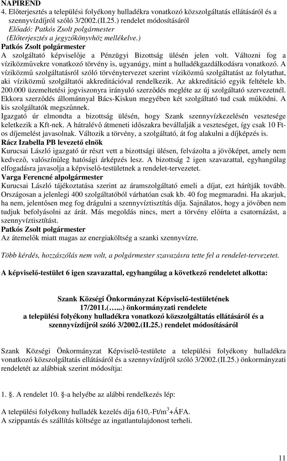 Változni fog a víziközmővekre vonatkozó törvény is, ugyanúgy, mint a hulladékgazdálkodásra vonatkozó.