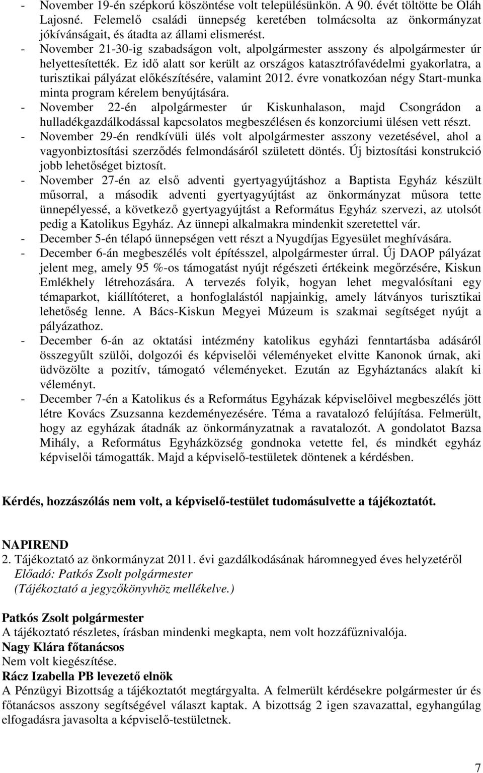 - November 21-30-ig szabadságon volt, alpolgármester asszony és alpolgármester úr helyettesítették.