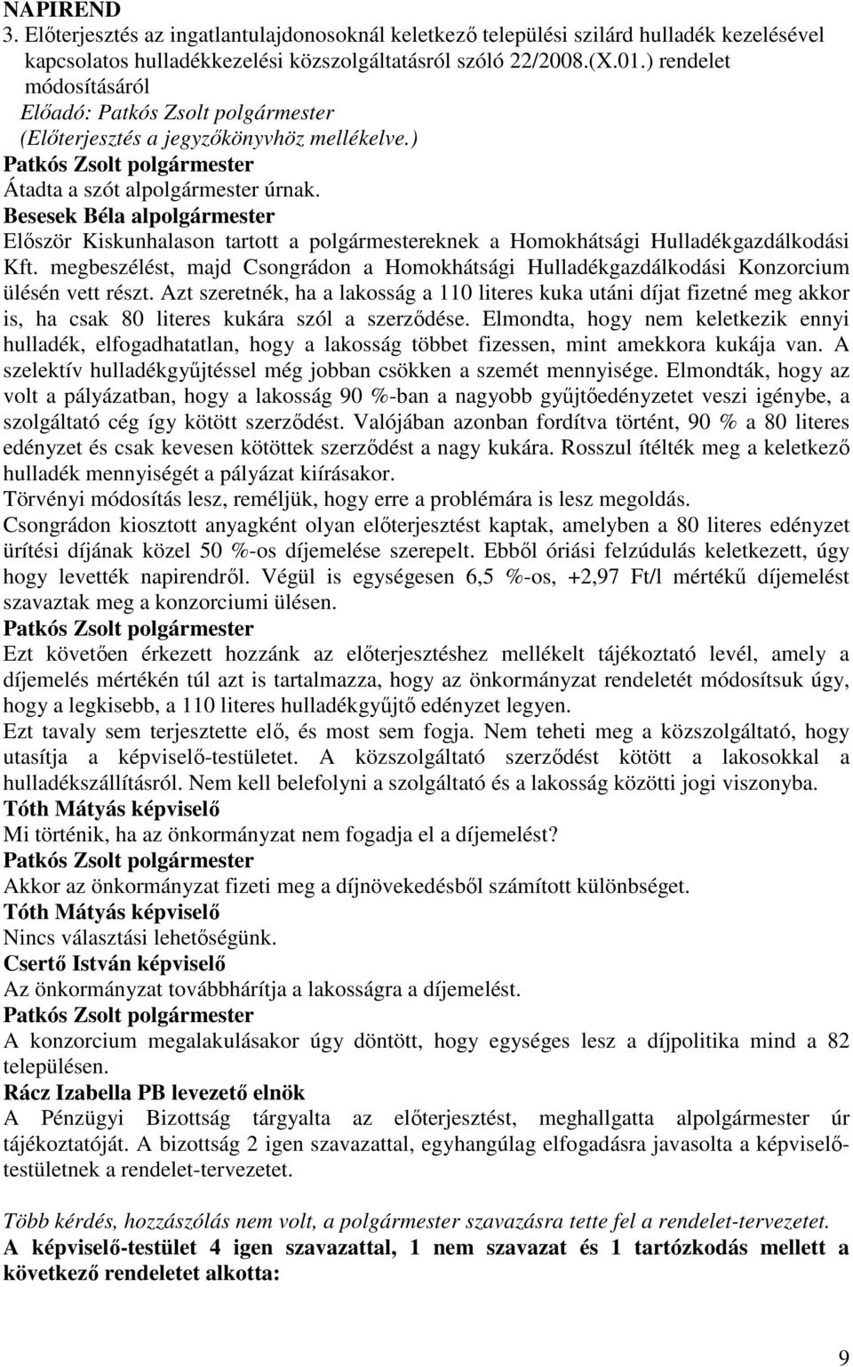 Besesek Béla alpolgármester Elıször Kiskunhalason tartott a polgármestereknek a Homokhátsági Hulladékgazdálkodási Kft.