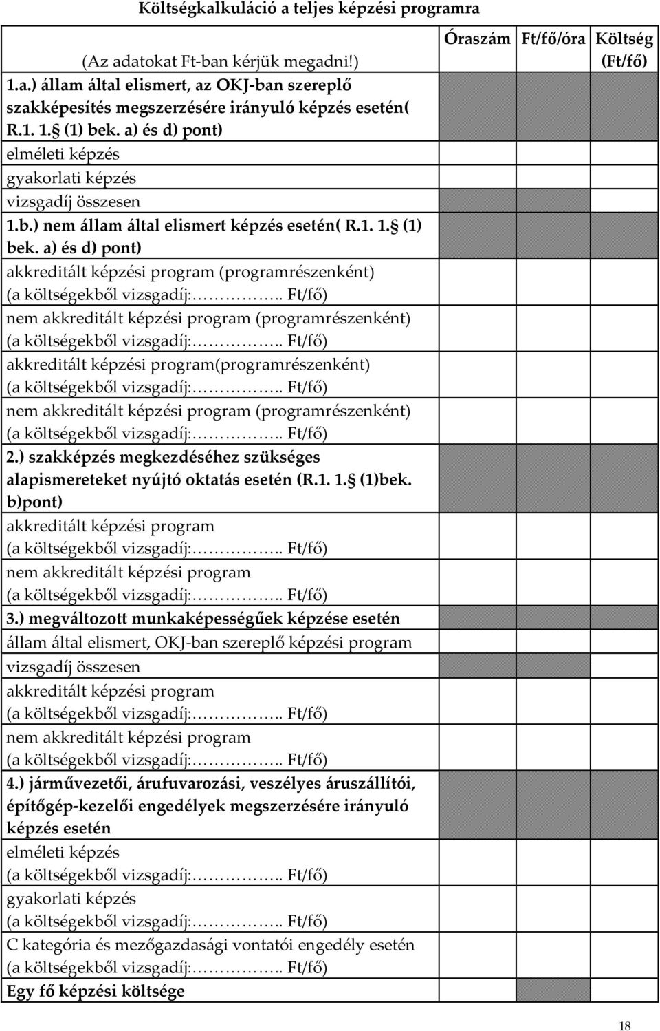 a) és d) pont) akkreditált képzési program (programrészenként) (a költségekből vizsgadíj:.. Ft/fő) nem akkreditált képzési program (programrészenként) (a költségekből vizsgadíj:.