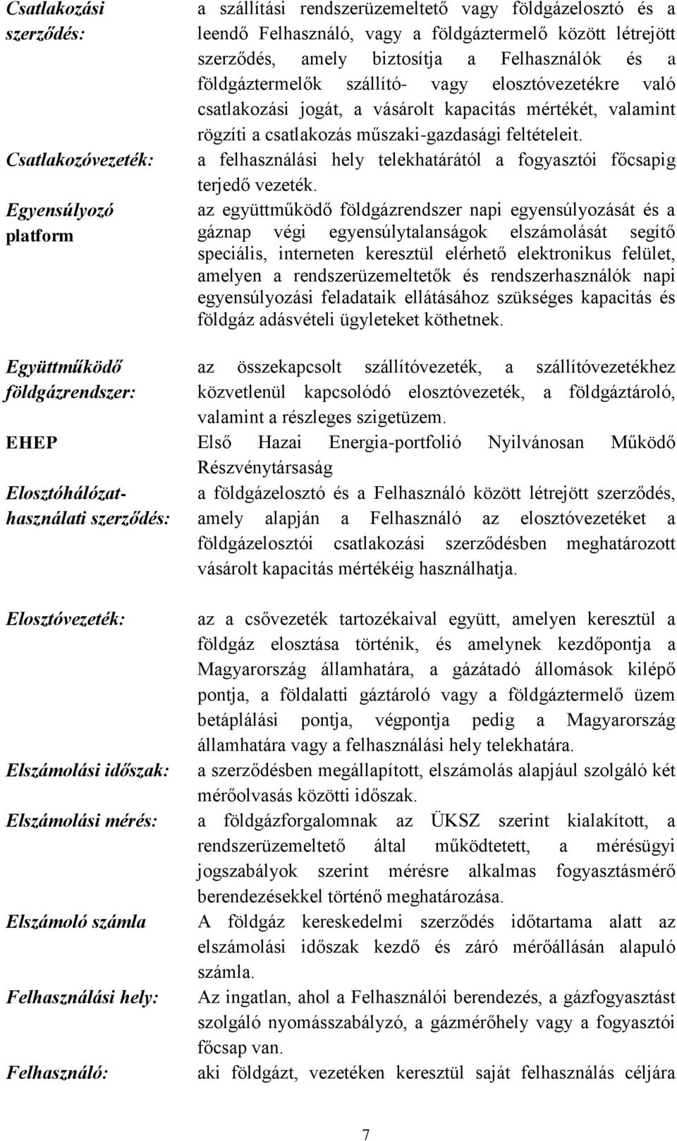 a felhasználási hely telekhatárától a fogyasztói főcsapig terjedő vezeték.