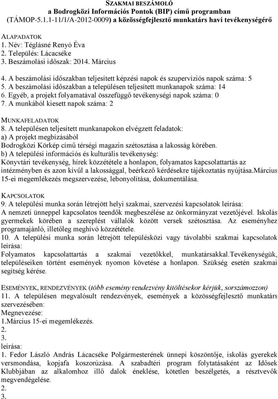 Könyvtári tevékenység, hírek közzététele a honlapon, folyamatos kapcsolattartás az intézményben és azon kívűl a lakossággal, beérkező kérdésekre tájékoztatás nyújtása.