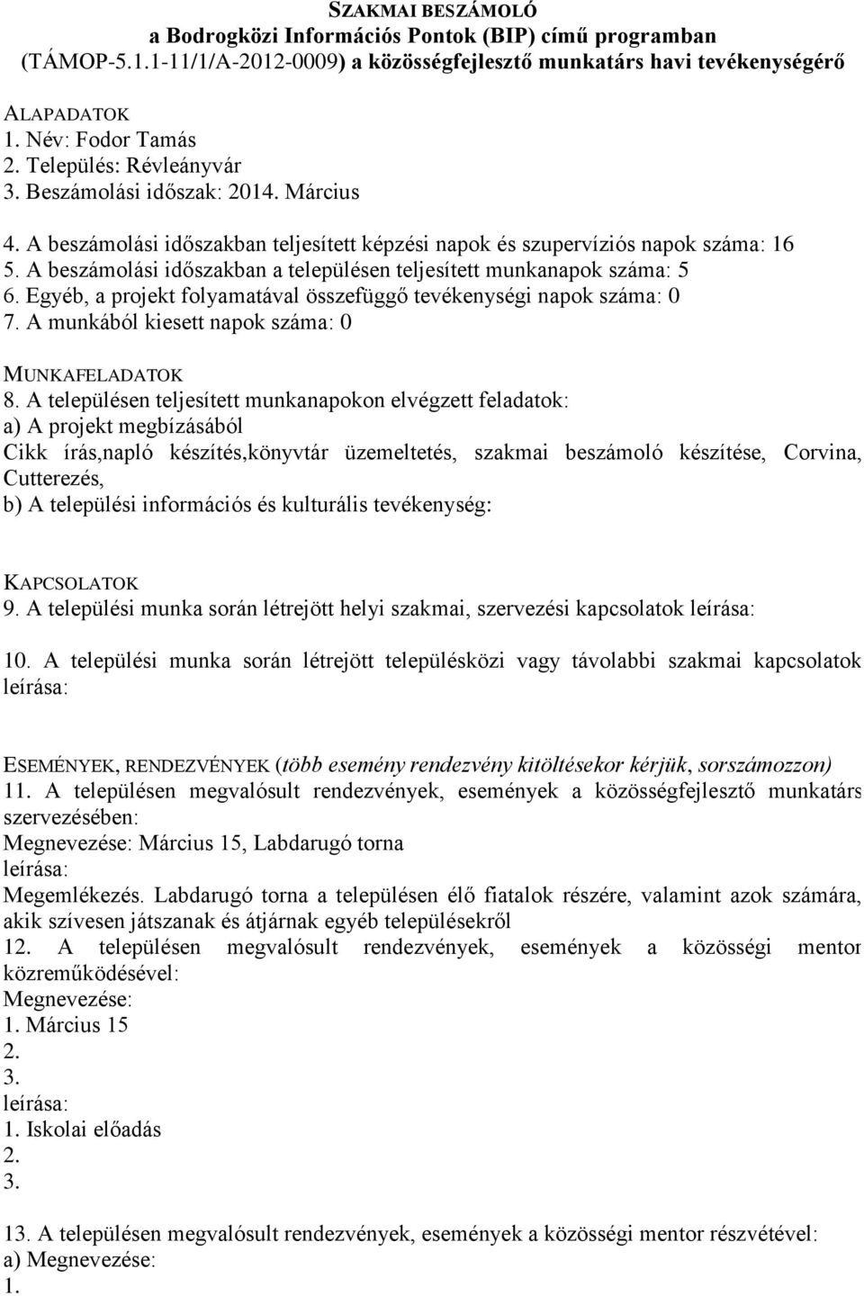 A munkából kiesett napok száma: 0 Cikk írás,napló készítés,könyvtár üzemeltetés, szakmai beszámoló készítése, Corvina, Cutterezés, 9.