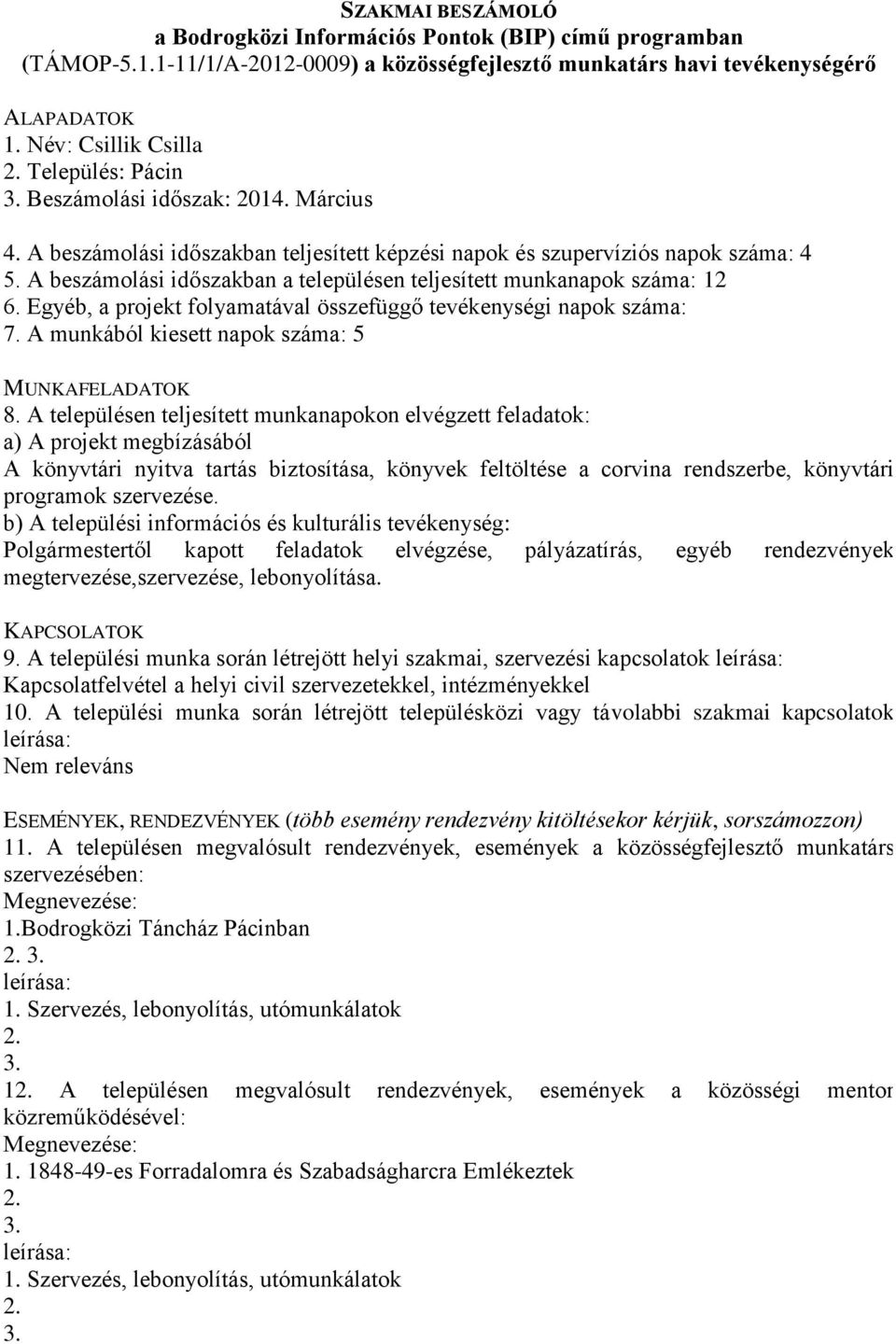 A munkából kiesett napok száma: 5 A könyvtári nyitva tartás biztosítása, könyvek feltöltése a corvina rendszerbe, könyvtári programok szervezése.