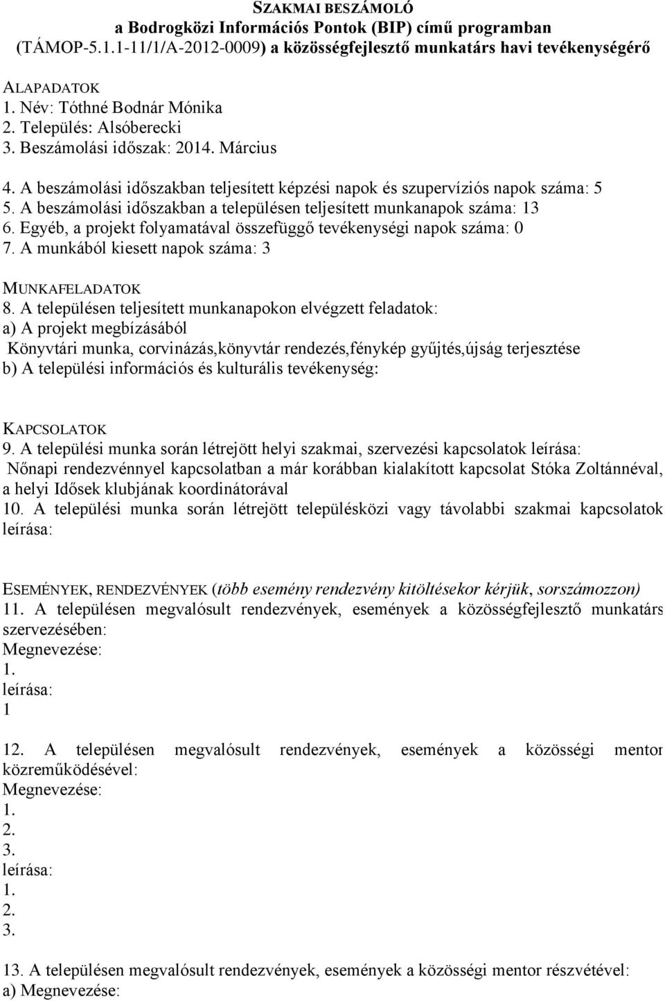 A munkából kiesett napok száma: 3 Könyvtári munka, corvinázás,könyvtár rendezés,fénykép gyűjtés,újság terjesztése 9.
