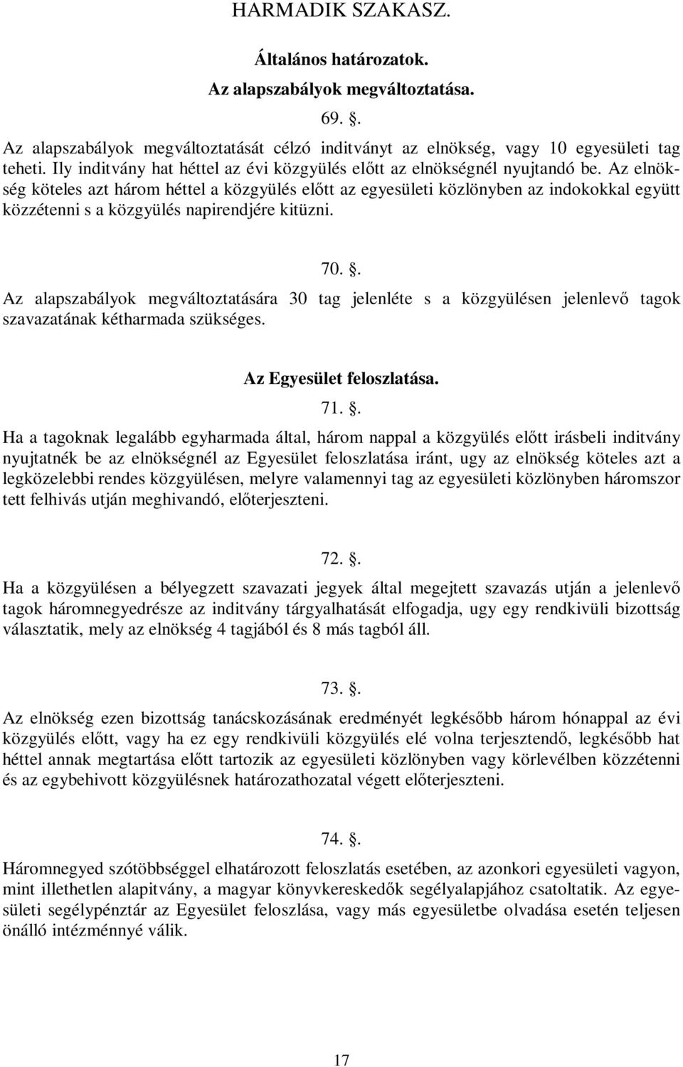 Az elnökség köteles azt három héttel a közgyülés előtt az egyesületi közlönyben az indokokkal együtt közzétenni s a közgyülés napirendjére kitüzni. 70.