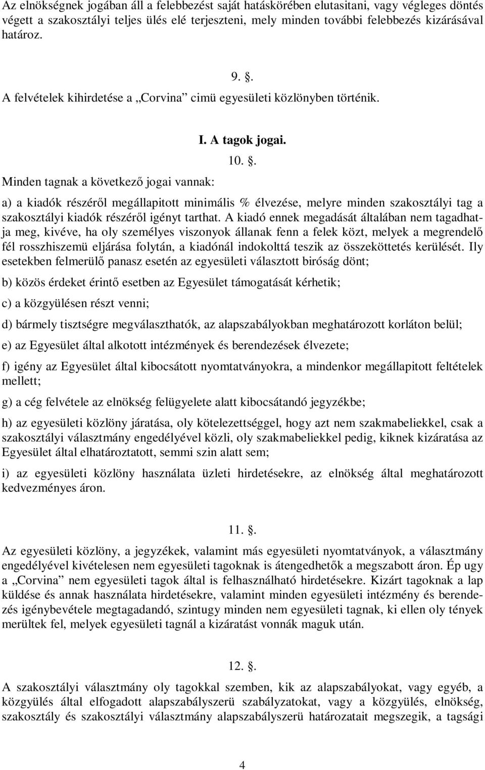 . a) a kiadók részéről megállapitott minimális % élvezése, melyre minden szakosztályi tag a szakosztályi kiadók részéről igényt tarthat.