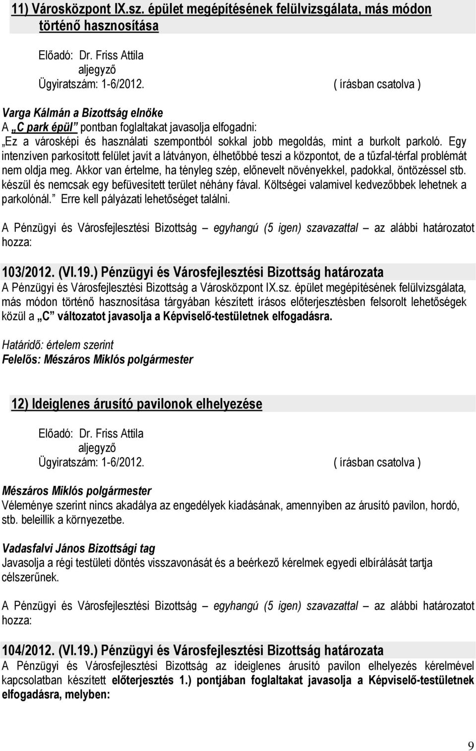 burkolt parkoló. Egy intenzíven parkosított felület javít a látványon, élhetıbbé teszi a központot, de a tőzfal-térfal problémát nem oldja meg.