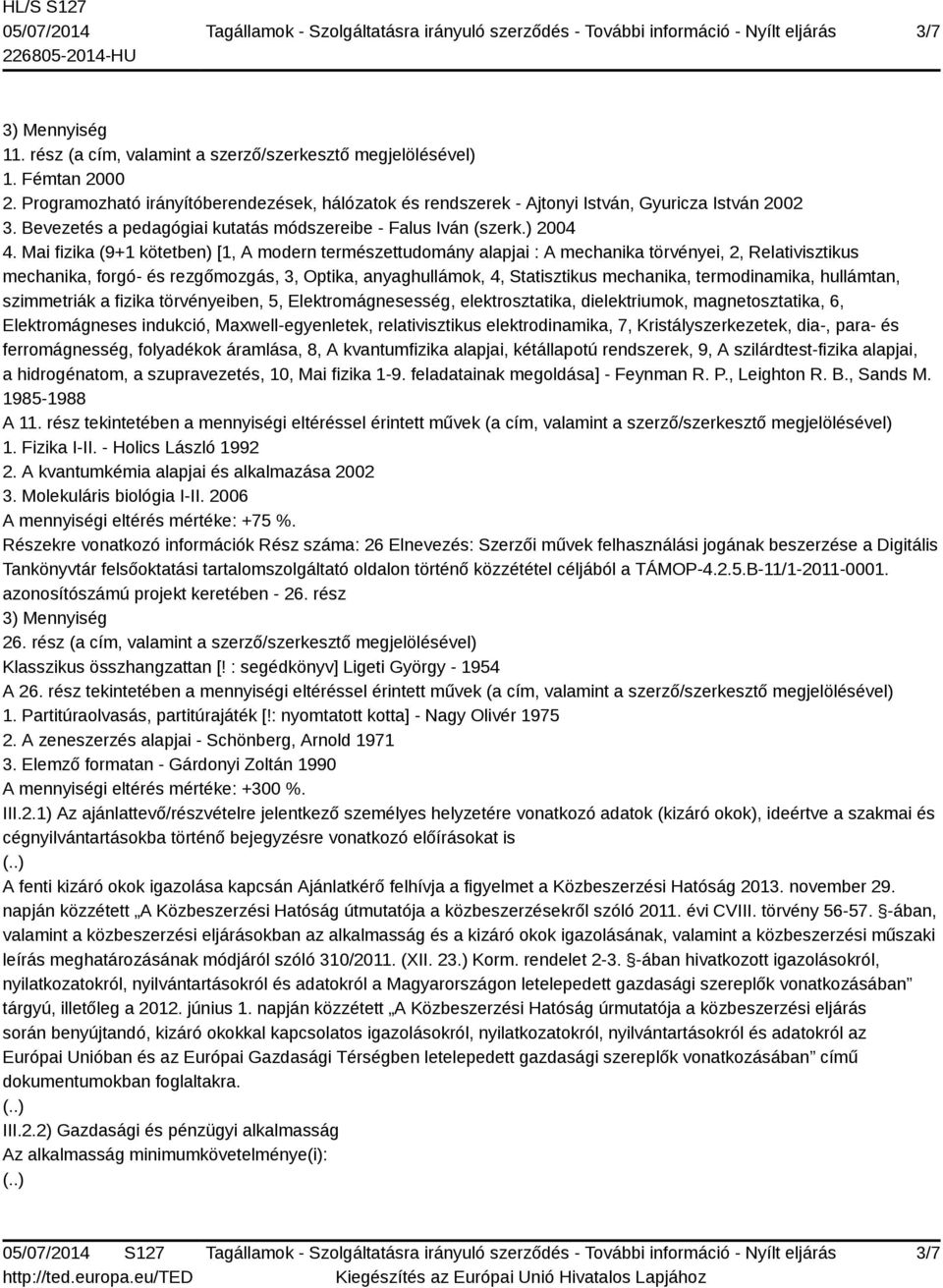 termodinamika, hullámtan, szimmetriák a fizika törvényeiben, 5, Elektromágnesesség, elektrosztatika, dielektriumok, magnetosztatika, 6, Elektromágneses indukció, Maxwell-egyenletek, relativisztikus