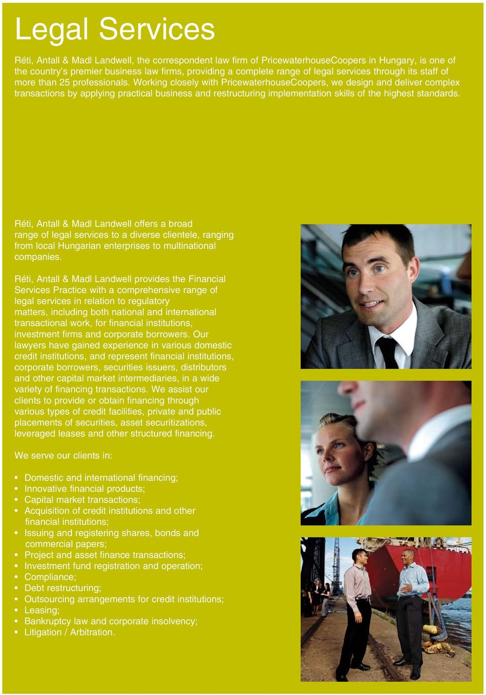Working closely with PricewaterhouseCoopers, we design and deliver complex transactions by applying practical business and restructuring implementation skills of the highest standards.