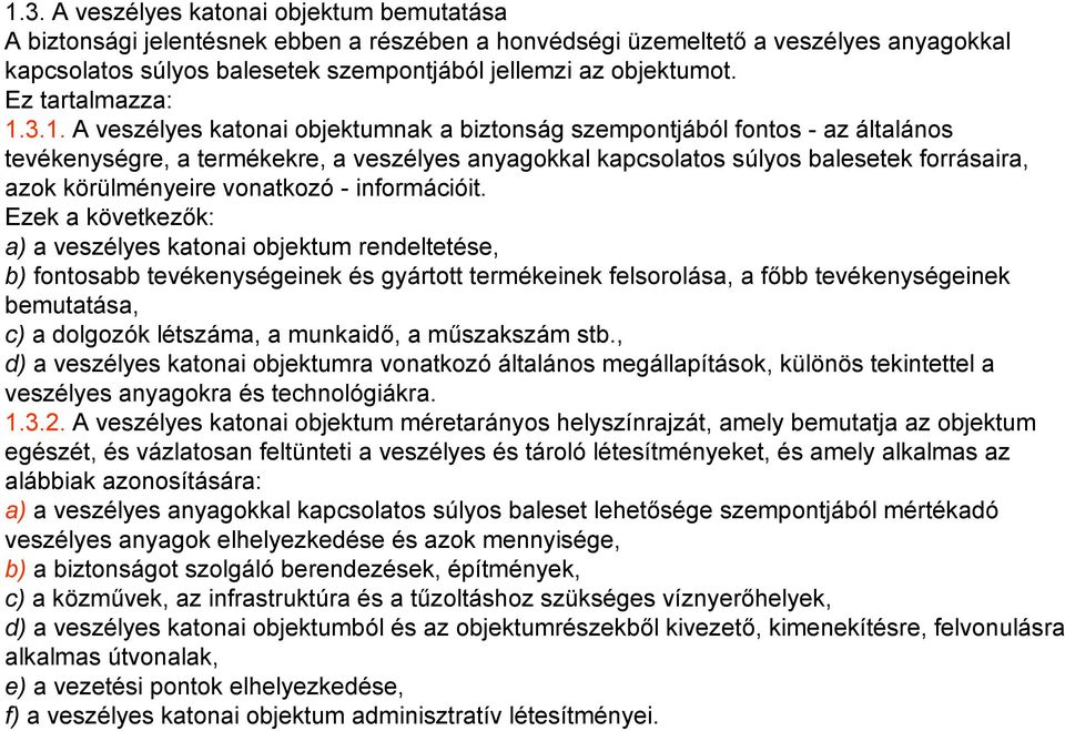 3.1. A veszélyes katonai objektumnak a biztonság szempontjából fontos - az általános tevékenységre, a termékekre, a veszélyes anyagokkal kapcsolatos súlyos balesetek forrásaira, azok körülményeire