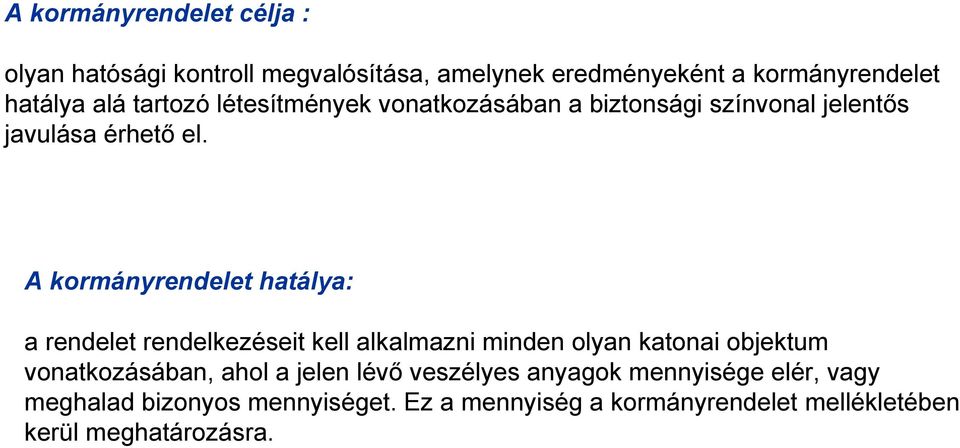 A kormányrendelet hatálya: a rendelet rendelkezéseit kell alkalmazni minden olyan katonai objektum vonatkozásában, ahol