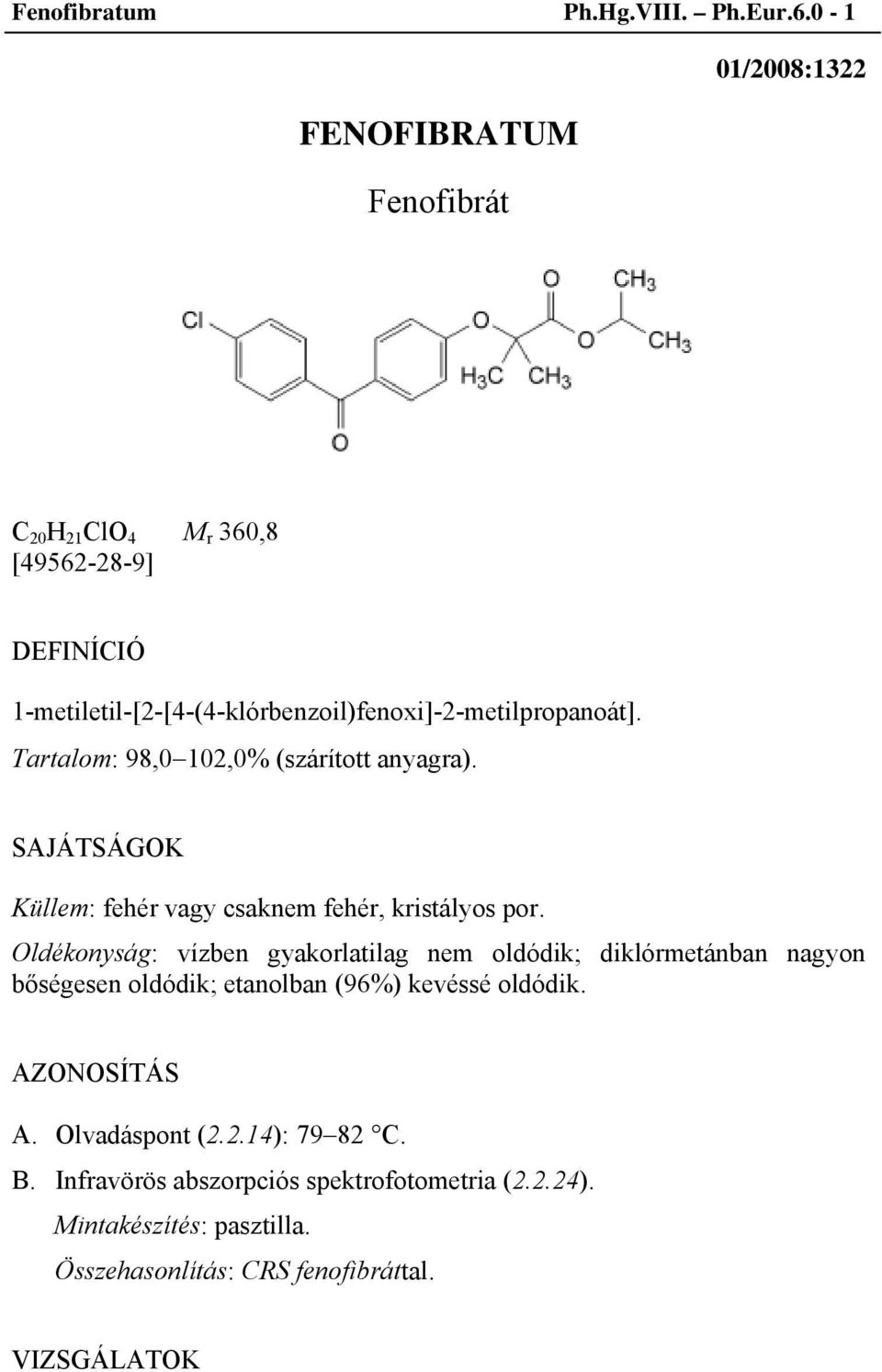 1-metiletil-[2-[4-(4-klórbenzoil)fenoxi]-2-metilpropanoát]. Tartalom: 98,0102,0% (szárított anyagra).