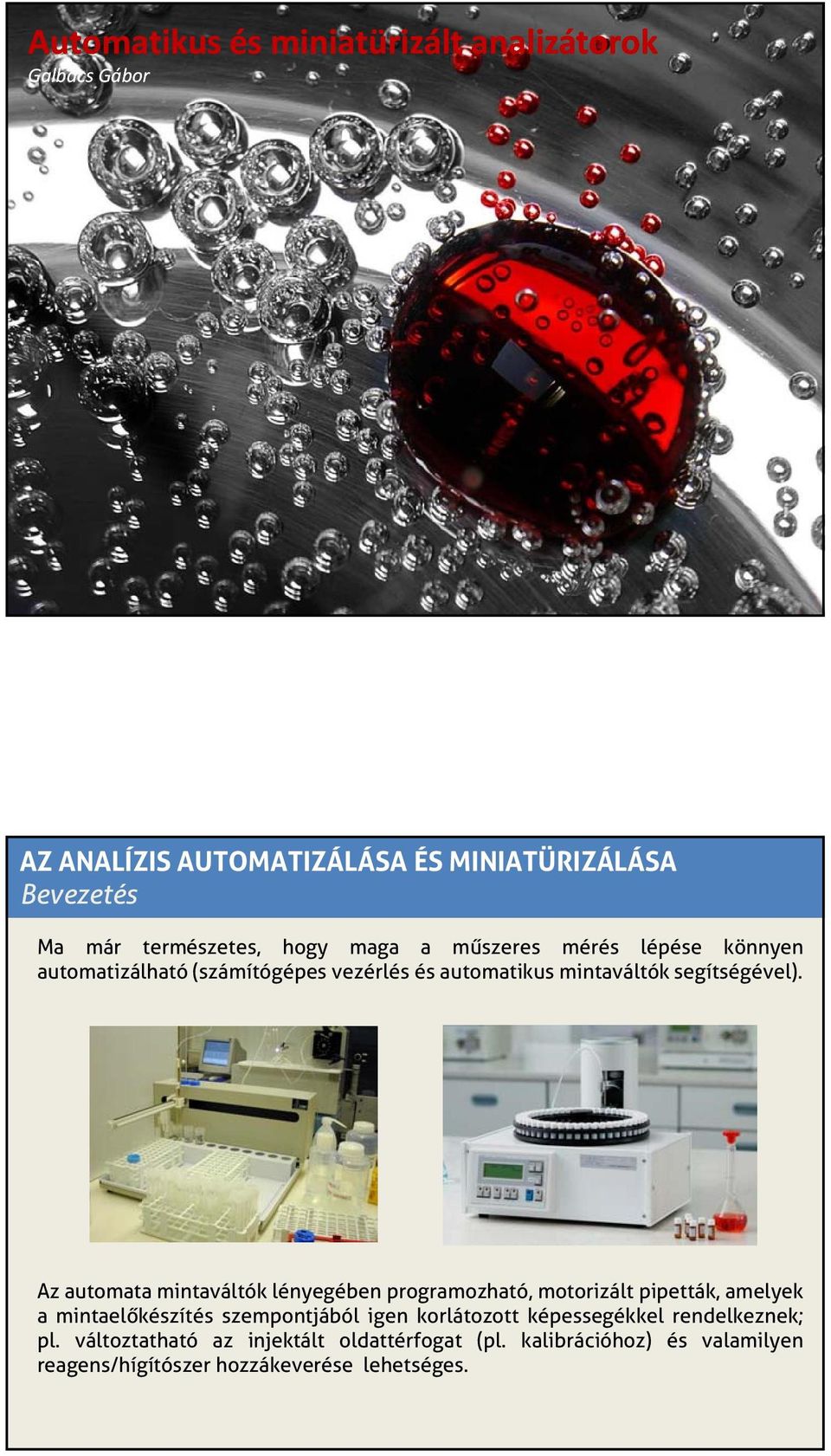 Az automata mintaváltók lényegében programozható, motorizált pipetták, amelyek amintaelőkészítés szempontjából igen korlátozott