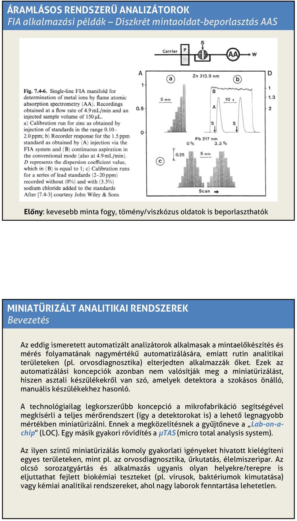 orvosdiagnosztika) elterjedten alkalmazzák őket.