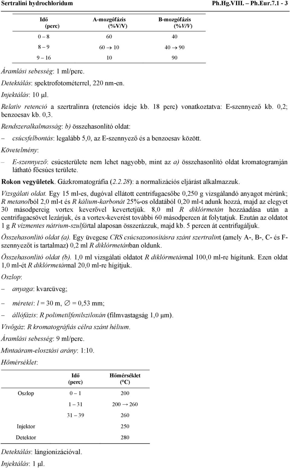 Rendszeralkalmasság: b) összehasonlító oldat: csúcsfelbontás: legalább 5,0, az E-szennyező és a benzoesav között.